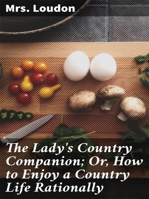 cover image of The Lady's Country Companion; Or, How to Enjoy a Country Life Rationally